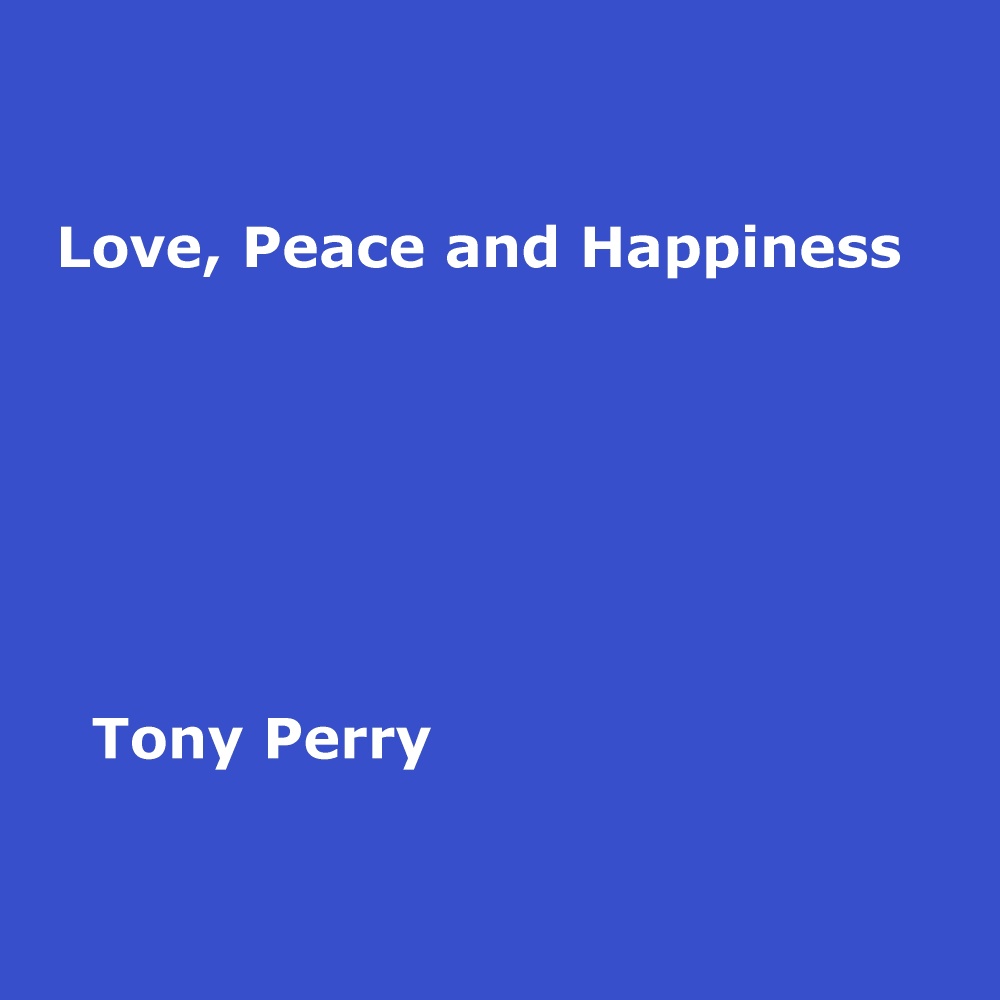 Love, Peace and Happiness
