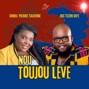 อัลบัม Nou toujou leve (feat. BIC TIZON DIFE) ศิลปิน Ginou Pierre Taverne