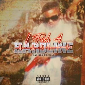 Album I Push A  Hardline (Explicit) from Dat Boy Drizzle