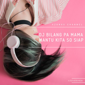 Dengarkan DJ Bilang Pa Mama Mantu Kita So Siap lagu dari Xzonkx channel dengan lirik