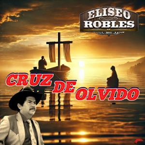 收聽Eliseo Robles的Cruz De Olvido歌詞歌曲