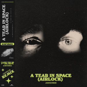 Glass Animals的專輯A Tear in Space (Airlock) (Jakwob Remix)