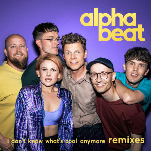 ดาวน์โหลดและฟังเพลง I Don't Know What's Cool Anymore (Alphalove Remix) (Explicit) พร้อมเนื้อเพลงจาก Alphabeat