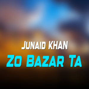 Listen to Zo Bazar Ta song with lyrics from Junaid Khan