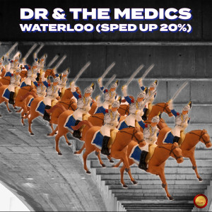 收听Dr & The Medics的Waterloo (Sped Up 20 %)歌词歌曲