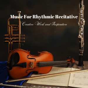 Album Music For Rhythmic Recitative: Creative Work and Inspiration oleh Work Music Background Music