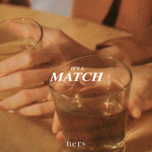 Dengarkan lagu It's A Match nyanyian Hers dengan lirik