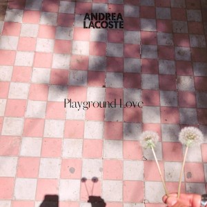 Dengarkan Playground Love lagu dari Andrea Lacoste dengan lirik