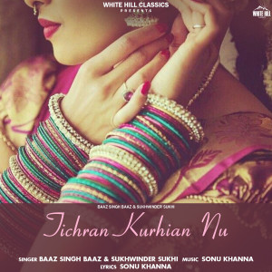 Listen to Tichran Kurhian Nu song with lyrics from Baaz Singh Baaz