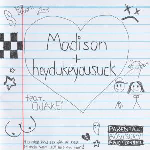 收聽heydukeyousuck的Madison (Explicit)歌詞歌曲