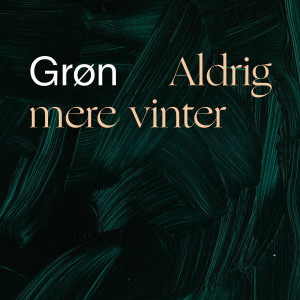 Listen to Aldrig mere vinter song with lyrics from Grøn