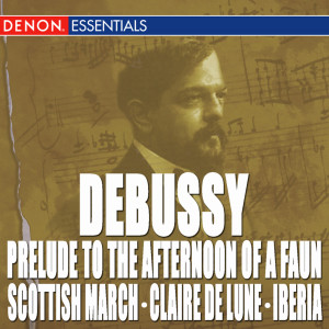 Various的專輯Debussy: Prelude to the Afternoon of a Faun - Scottish March - Claire de Lune