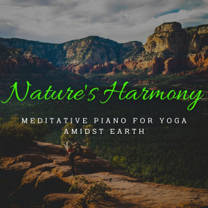 Nature's Harmony Flow: Meditative Piano for Yoga Amidst Earth