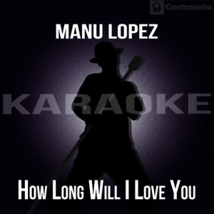 收聽Manu López的How Long Will I Love You (伴奏)歌詞歌曲