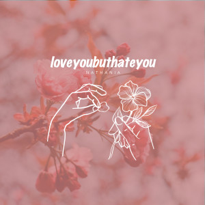 收聽Nathania的loveyoubuthateyou歌詞歌曲