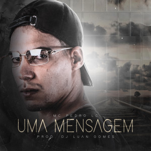 Listen to Uma Mensagem (Explicit) song with lyrics from Mc Pedro Lc