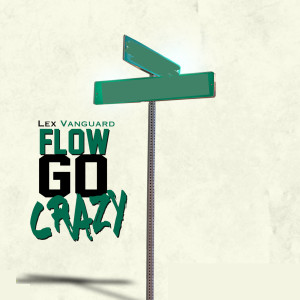 ดาวน์โหลดและฟังเพลง Flow Go Crazy (Explicit) พร้อมเนื้อเพลงจาก Lex Vanguard