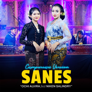 Dengarkan lagu Sanes (Campursari Version) nyanyian Ochi Alvira dengan lirik