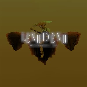 ดาวน์โหลดและฟังเพลง Lênh Đênh (feat. Aupi) พร้อมเนื้อเพลงจาก Hustlang Heily