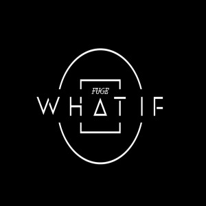 收听Fuge的What If (Explicit)歌词歌曲