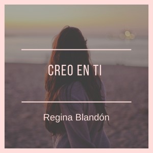 Dengarkan lagu Creo En Ti nyanyian Regina Blandón dengan lirik