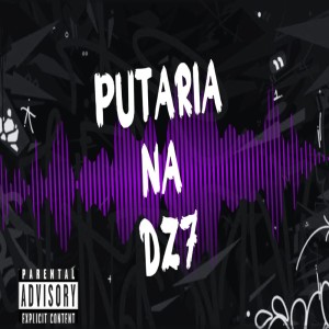 收聽DJ RAFA MOLINA的PUTARIA NA DZ7 (Explicit)歌詞歌曲