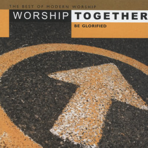 Various的專輯Worship Together - Be Glorified