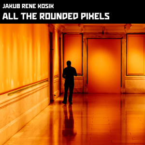 Jakub Rene Kosik的專輯All the Rounded Pixels