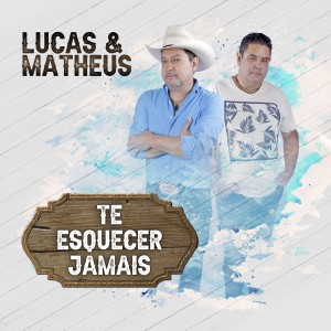 อัลบัม Te Esquecer Jamais (Perfect) ศิลปิน Lucas & Matheus