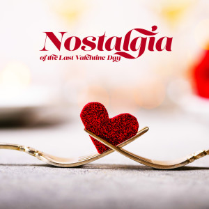 Nostalgia of the Last Valentine Day (Romantic Music, Return of the Lovely Evening)