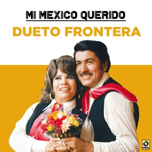 Dueto Frontera的專輯Mi Mexico Querido