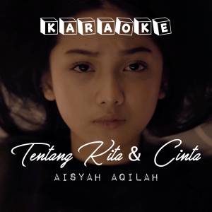 Tentang Kita Dan Cinta (Karaoke Version) dari Aisyah Aqilah Azhar