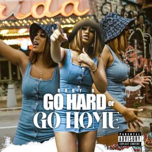 Album Go Hard Or Go Home (Explicit) oleh Baby B