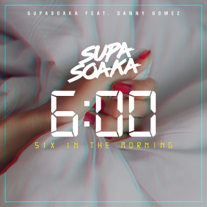 ดาวน์โหลดและฟังเพลง Six in the Morning (Explicit) พร้อมเนื้อเพลงจาก Supasoaka