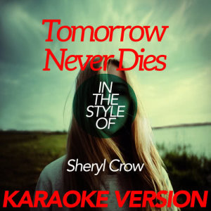 收聽Ameritz Karaoke Classics的Tomorrow Never Dies (In the Style of Sheryl Crow) [Karaoke Version]歌詞歌曲