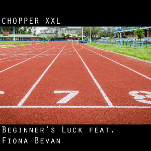 收听Chopper Xxl的Beginner's Luck (feat. Fiona Bevan)歌词歌曲