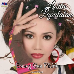 Album Emang Gue Pikirin (House Music) oleh Lolita Lopulalan