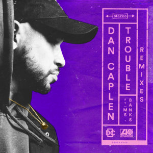 收聽Dan Caplen的Trouble (feat. Ms Banks) (Monro Remix)歌詞歌曲