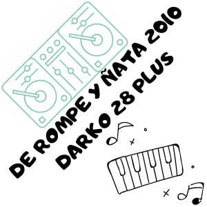 Listen to De Rompe Y Ñata 2010 song with lyrics from Darko 28 Plus