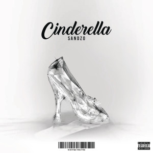 ดาวน์โหลดและฟังเพลง Cinderella (Explicit) พร้อมเนื้อเพลงจาก Sandzo