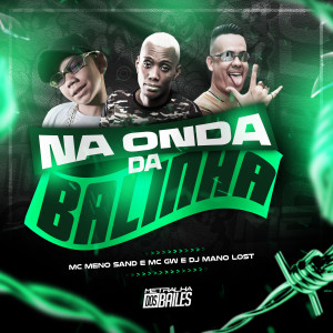 ดาวน์โหลดและฟังเพลง Na Onda da Balinha (Explicit) พร้อมเนื้อเพลงจาก MC MENOR SAND