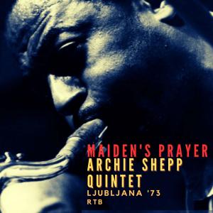 Archie Shepp的专辑Maiden's Prayer (Live Ljubljana '73)
