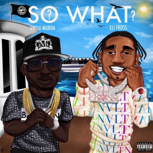 Uncle Murda的專輯So What? (feat. Eli Fross) (Explicit)