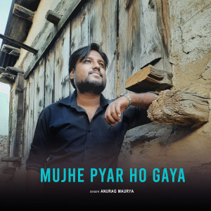 Listen to Mujhe Pyar Ho Gaya song with lyrics from Anurag Maurya