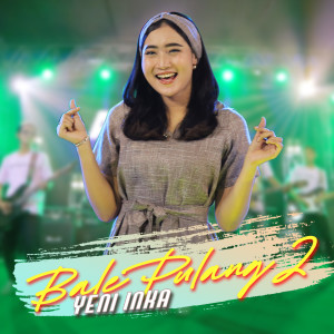 Dengarkan Bale Pulang 2 lagu dari Yeni Inka dengan lirik