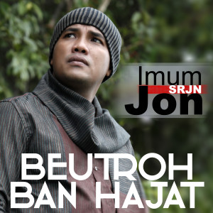 Dengarkan lagu Beutroh Ban Hajat nyanyian Imum Jon (SRJN) dengan lirik