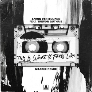 Dengarkan lagu This Is What It Feels Like (Maddix Remix) nyanyian Armin Van Buuren dengan lirik