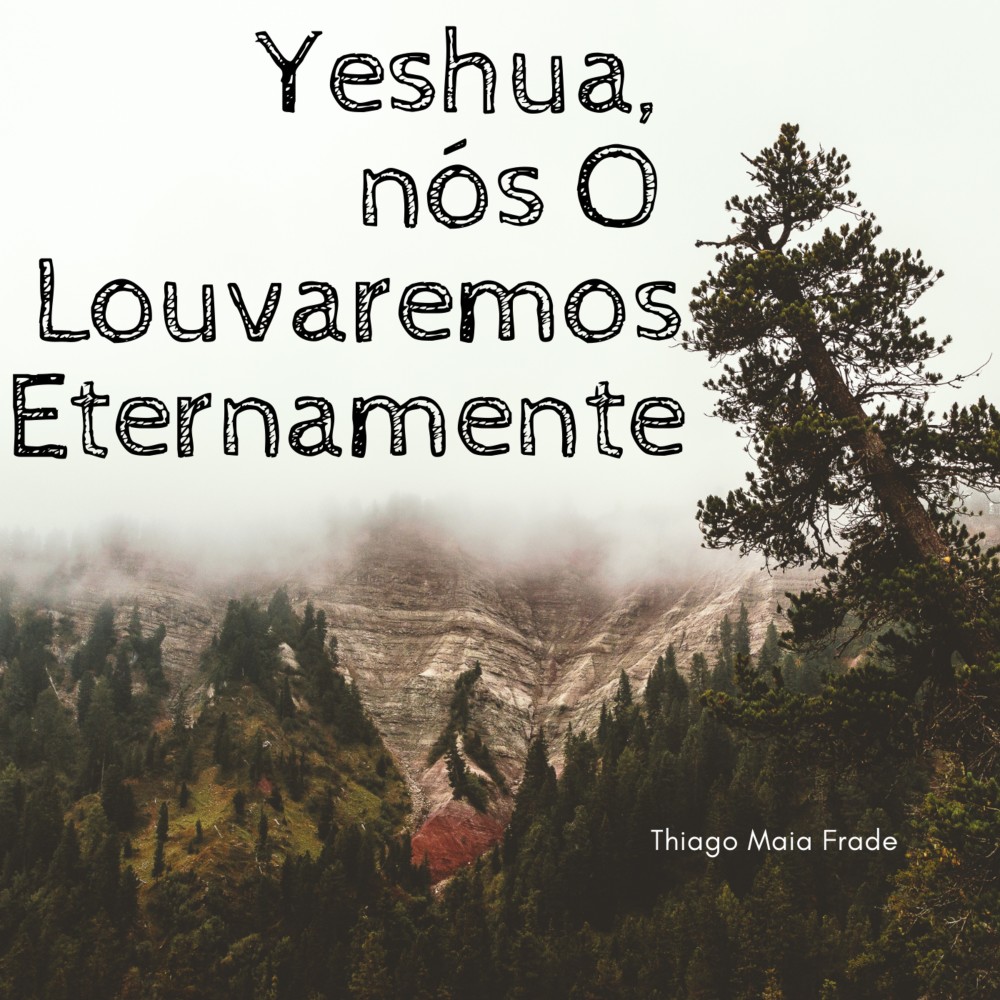 Yeshua, Nós o Louvaremos Eternamente