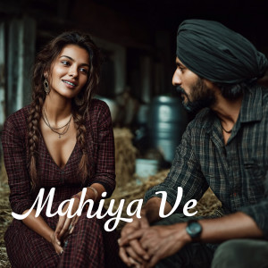Listen to Mahiya Ve song with lyrics from Akshay Punse