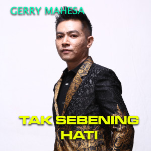 收听Gerry Mahesa的Tak Sebening Hati歌词歌曲